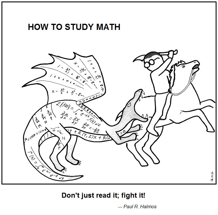 Don't just read it; fight it! Ask your own questions, look for your own examples, discover your own proofs. Is the hypothesis necessary? Is the converse true? Where does the proof use the hypothesis? What happens in a special case?